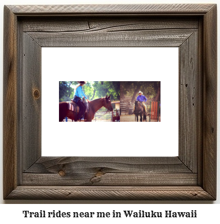 trail rides near me in Wailuku, Hawaii